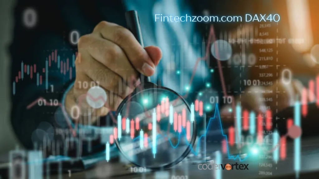 Fintechzoom.com DAX40: Insights, Strategies, and Real-Time Data
