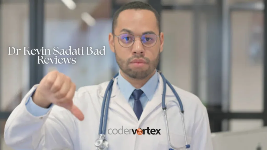 Dr Kevin Sadati Bad Reviews: Insights into Patient Experiences