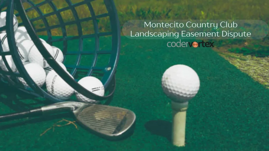 Montecito Country Club Landscaping Easement Dispute: Insights
