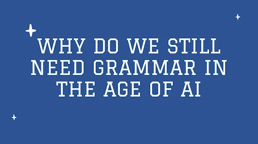 Grammar in the age of AI