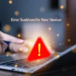 Error Susbluezilla New Version: Complete Guide to Quick Fix